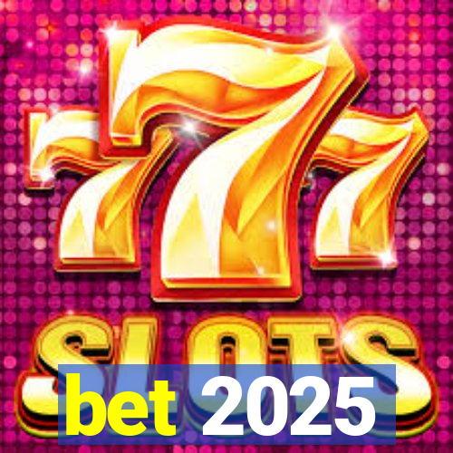 bet 2025